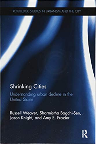 Shrinking Cities:  Understanding urban decline in the United States (Routledge Studies in Urbanism and the City)